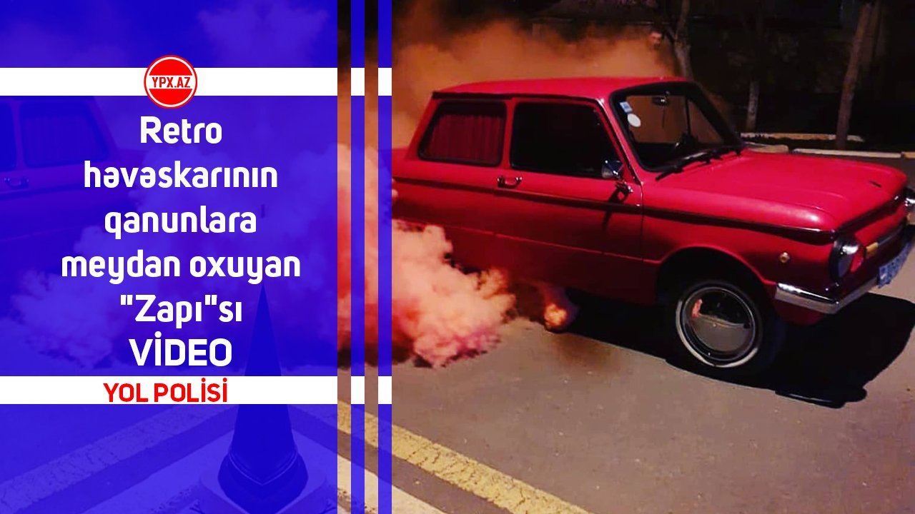 Retro həvəskarının qanunlara meydan oxuyan "Zapı"sı - VİDEO