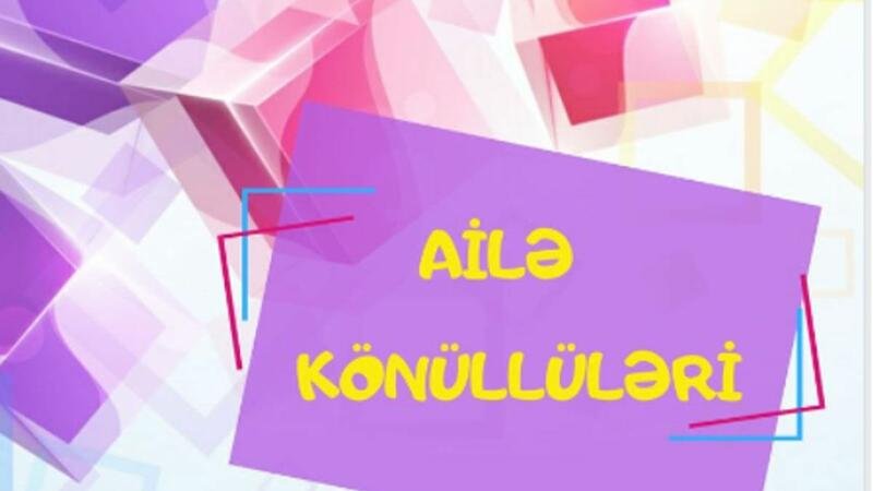 "Ailə Könüllüləri” layihəsinə start verildi