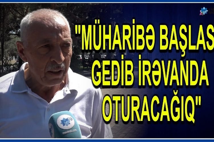“Müharibə başlasa, gedib İrəvanda oturacağıq” – Bakı sakinləri OD PÜSKÜRDÜ