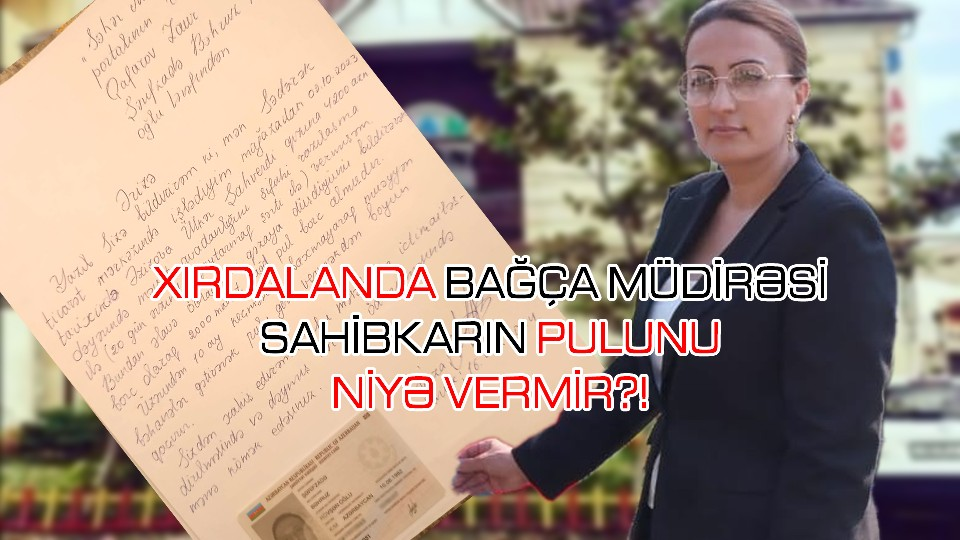 XIRDALANDA BAĞÇA MÜDİRƏSİ SAHİBKARIN PULUNU NİYƏ VERMİR?!