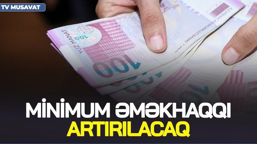 Əhaliyə ŞAD XƏBƏR - Minimum əməkhaqqı bu qədər ARTACAQ
