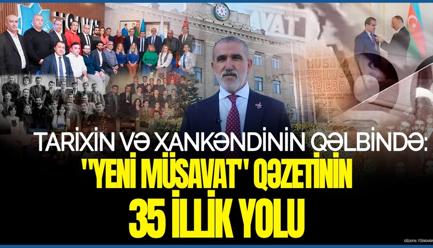 “Yeni Müsavat” qəzeti 35 yaşında: Yubileyimizin FİLMİVİDEO