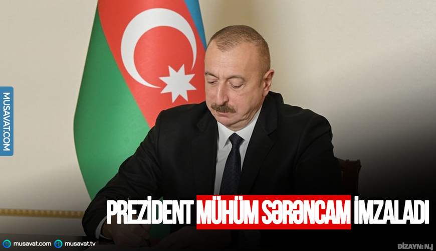 Prezident mühüm sərəncam İMZALADI