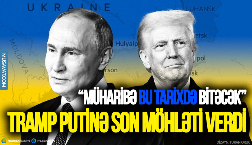 “Müharibə bu tarixdə bitəcək” - Tramp Putinə son möhləti verdi