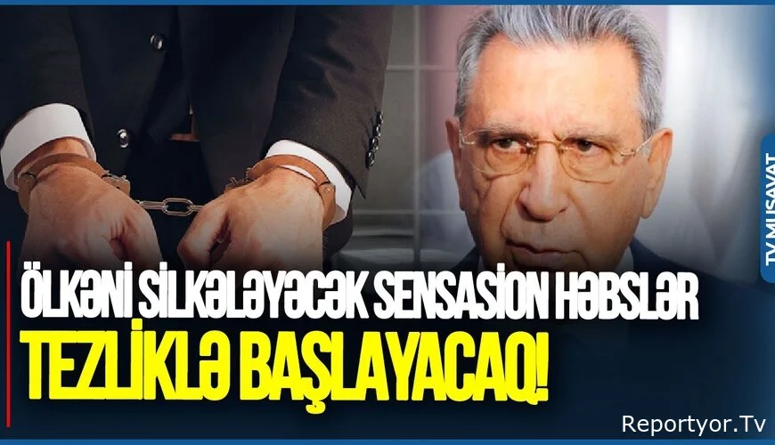 Ölkəni SİLKƏLƏYƏCƏK SENSASİON həbslər BAŞLAYIR/VİDEO