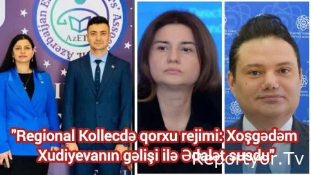 "Regional Kollecdə qorxu rejimi: Xoşqədəm Xudiyevanın gəlişi ilə ƏDALƏT susdu"