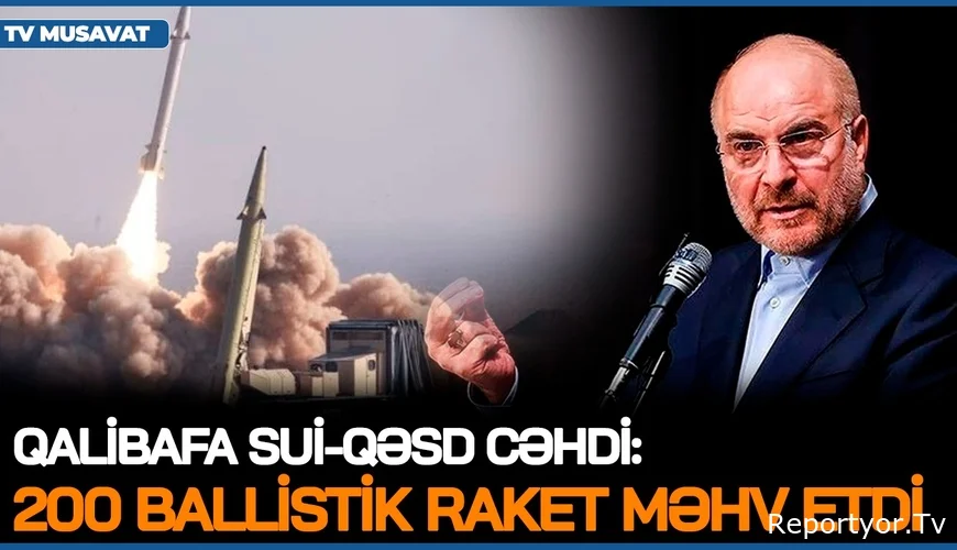 SON DƏQİQƏ: Qalibafa SUİ-QƏSD CƏHDİ: 200 ballistik raket MƏHV EDİLDİ, Laricaniyə görə QİSAS VƏDİ