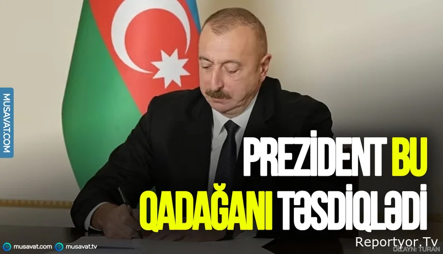 Prezident bu qadağanı TƏSDİQLƏDİ