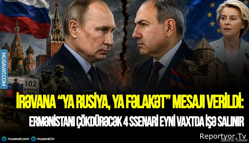İrəvana “Ya Rusiya, ya fəlakət” mesajı verildi: Ermənistanı çökdürəcək 4 ssenari eyni vaxtda işə salınır
