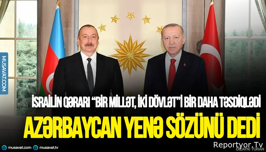 Azərbaycan yenə sözünü dedi - İsrailin qərarı “Bir millət, iki dövlət”i bir daha təsdiqlədi