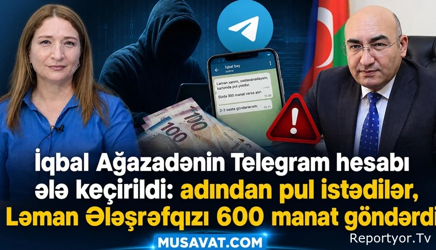 İqbal Ağazadənin Telegram hesabı ələ keçirildi: adından pul istədilər, Ləman Ələşrəfqızı 600 manat göndərdi